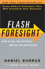 Title: Flash Foresight: How to See the Invisible and Do the Impossible, Author: Daniel Burrus