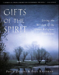 Title: Gifts of the Spirit: Living the Wisdom of the Great Religious Traditions, Author: Philip Zaleski