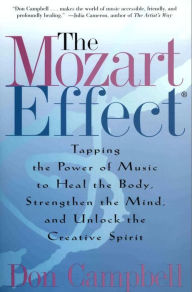 Title: The Mozart Effect: Tapping the Power of Music to Heal the Body, Strengthen the Mind, and Unlock the Creative Spirit, Author: Don Campbell