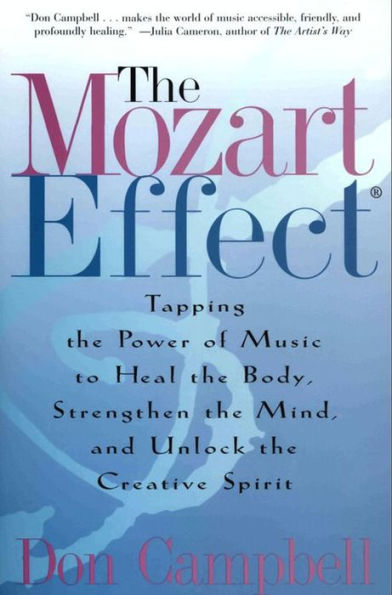 The Mozart Effect: Tapping the Power of Music to Heal the Body, Strengthen the Mind, and Unlock the Creative Spirit