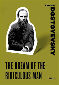 Mobi ebook download free The Dream of the Ridiculous Man (A Story from A Disgraceful Affair: Stories) 9780061925542 (English literature) by Fyodor Dostoyevsky 