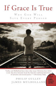 Title: If Grace Is True: Why God Will Save Every Person, Author: Philip Gulley