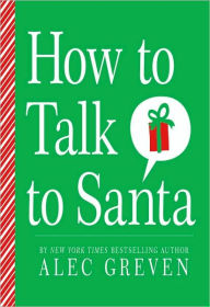 Title: How to Talk to Santa, Author: Alec Greven