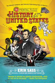 Title: The Mental Floss History of the United States: The (Almost) Complete and (Entirely) Entertaining Story of America, Author: Erik Sass