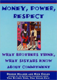 Title: Money, Power, Respect: What Brothers Think, What Sistahs Know About Commitment, Author: Denene Millner