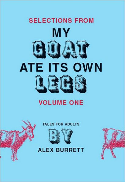 Selections from My Goat Ate Its Own Legs, Volume One