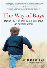 Title: The Way of Boys: Raising Healthy Boys in a Challenging and Complex World, Author: Anthony Rao PhD