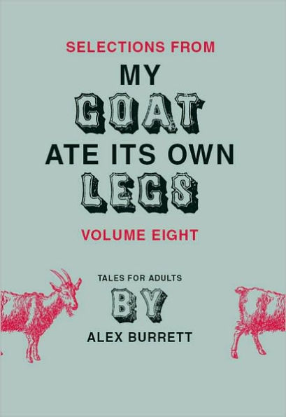 Selections from My Goat Ate Its Own Legs, Volume Eight