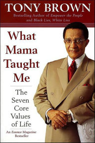 Title: What Mama Taught Me: The Seven Core Values of Life, Author: Tony Brown