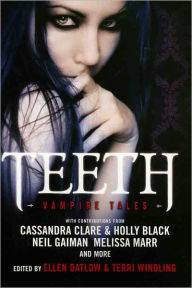 Title: Teeth: Vampire Tales, Author: Ellen Datlow