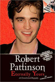 Title: Robert Pattinson: Eternally Yours, Author: Isabelle Adams
