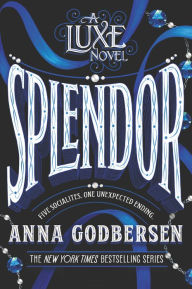 Title: Splendor (Luxe Series #4), Author: Anna Godbersen