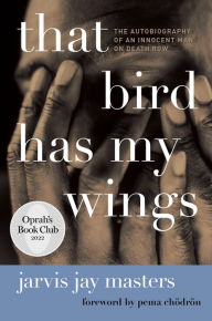Title: That Bird Has My Wings: An Oprah's Book Club Pick, Author: Jarvis Jay Masters