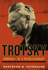 Title: Trotsky: Downfall of a Revolutionary, Author: Bertrand M. Patenaude