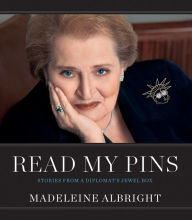 Title: Read My Pins: Stories from a Diplomat's Jewel Box, Author: Madeleine Albright