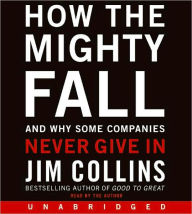 Title: How the Mighty Fall: And Why Some Companies Never Give In, Author: Jim Collins