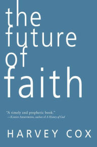 Title: The Future of Faith, Author: Harvey Gallagher Cox