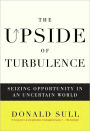 The Upside of Turbulence: Seizing Opportunity in an Uncertain World
