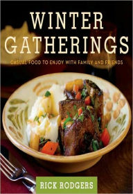 Title: Winter Gatherings: Casual Food to Enjoy with Family and Friends, Author: Rick Rodgers