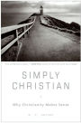 Simply Christian: Why Christianity Makes Sense