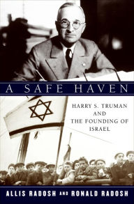 Title: A Safe Haven: Harry S. Truman and the Founding of Israel, Author: Allis Radosh