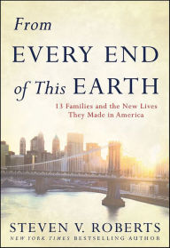 Title: From Every End of This Earth: 13 Families and the New Lives They Made in America, Author: Steven V. Roberts
