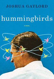 Title: Hummingbirds: A Novel, Author: Joshua Gaylord