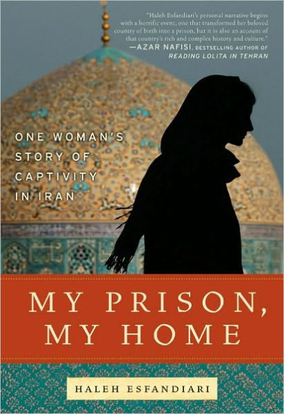 My Prison, My Home: One Woman's Story of Captivity in Iran