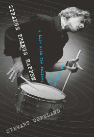 Title: Strange Things Happen: A Life with The Police, Polo, and Pygmies, Author: Stewart Copeland