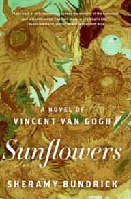 Title: Sunflowers: A Novel of Vincent Van Gogh, Author: Sheramy Bundrick