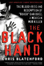 The Black Hand: The Bloody Rise and Redemption of 