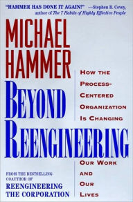 Title: Beyond Reengineering: How the Process-Centered Organization Will Change Our Work and Our Lives, Author: Michael Hammer