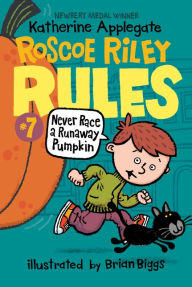 Title: Never Race a Runaway Pumpkin (Roscoe Riley Rules Series #7), Author: Katherine Applegate