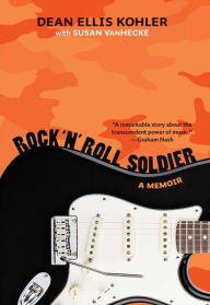 Title: Rock 'n' Roll Soldier: A Memoir, Author: Dean Ellis Kohler