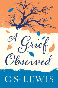 Title: A Grief Observed, Author: C. S. Lewis