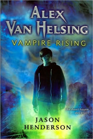 Title: Alex Van Helsing: Vampire Rising, Author: Jason Henderson