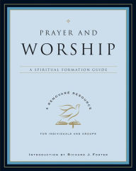 Title: Prayer and Worship: A Spiritual Formation Guide, Author: Renovare Inc.