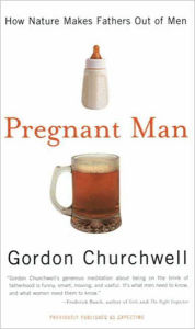 Title: Pregnant Man: How Nature Makes Fathers Out of Men, Author: Gordon Churchwell