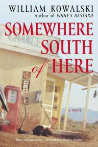 Title: Somewhere South of Here: A Novel, Author: William Kowalski