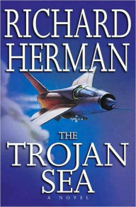 Title: The Trojan Sea: A Novel, Author: Richard Herman