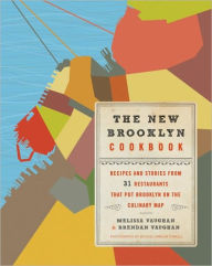Title: The New Brooklyn Cookbook: Recipes and Stories from 31 Restaurants That Put Brooklyn on the Culinary Map, Author: Melissa Vaughan