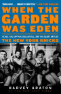 When the Garden Was Eden: Clyde, the Captain, Dollar Bill, and the Glory Days of the New York Knicks