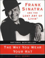 The Way You Wear Your Hat: Frank Sinatra and the Lost Art of Livin'