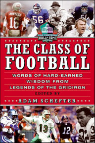 Title: The Class of Football: Words of Hard-Earned Wisdom from Legends of the Gridiron, Author: Adam Schefter