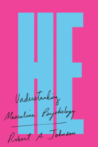 Title: He: Understanding Masculine Psychology, Author: Robert A. Johnson
