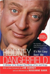 Title: It's Not Easy Bein' Me: A Lifetime of No Respect but Plenty of Sex and Drugs, Author: Rodney Dangerfield