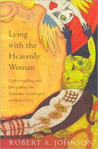 Title: Lying with the Heavenly Woman: Understanding and Integrating the Femini, Author: Robert A. Johnson