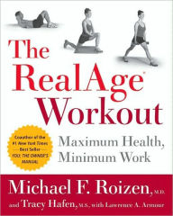Title: The RealAge(R) Workout: Maximum Health, Minimum Work, Author: Michael F Roizen M.D.