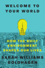 Welcome to Your World: How the Built Environment Shapes Our Lives