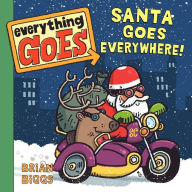 Title: Everything Goes: Santa Goes Everywhere!: A Christmas Holiday Book for Kids, Author: Brian Biggs